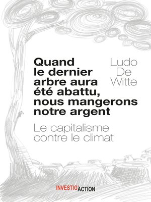 cover image of Quand le dernier arbre aura été abattu, nous mangerons notre argent